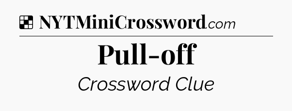 Solution: Pull-off - NYT Crossword