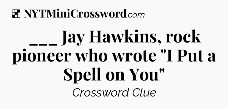 Solution: ___ Jay Hawkins, rock pioneer who wrote 