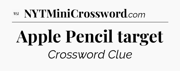 Apple Pencil target - WSJ Crossword