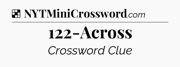 Solution: 122-Across - NYT Crossword
