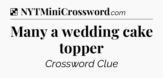 Solution: Many a wedding cake topper - NYT Crossword