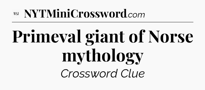 Primeval giant of Norse mythology - WSJ Crossword