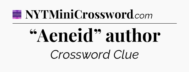 “Aeneid” author - Thomas Joseph Crossword