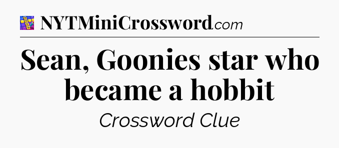 Sean, Goonies star who became a hobbit Codycross