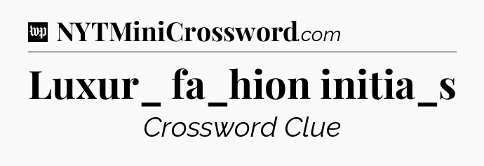 Luxur_ fa_hion initia_s Crossword Clue