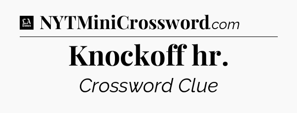 Knockoff hr - LA Times Crossword