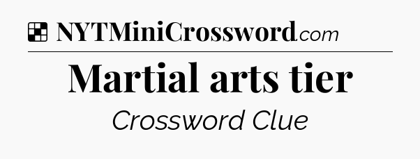 Solution: Martial arts tier - NYT Crossword