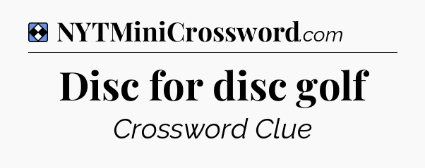 Solution: Disc for disc golf - NYT Mini Crossword