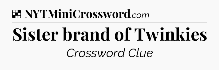 Solution: Sister brand of Twinkies - NYT Crossword