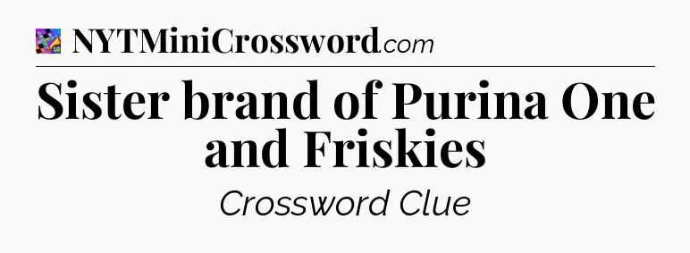 Sister brand of Purina One and Friskies Crossword Clue