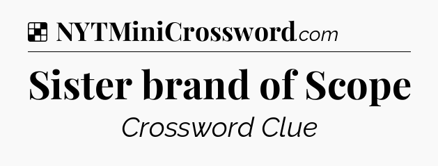 Solution: Sister brand of Scope - NYT Crossword