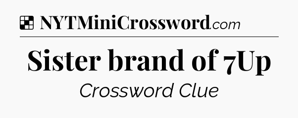 Solution: Sister brand of 7Up - NYT Crossword
