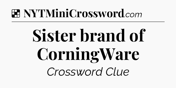 Solution: Sister brand of CorningWare - NYT Crossword