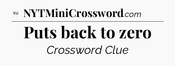 Puts back to zero - WSJ Crossword