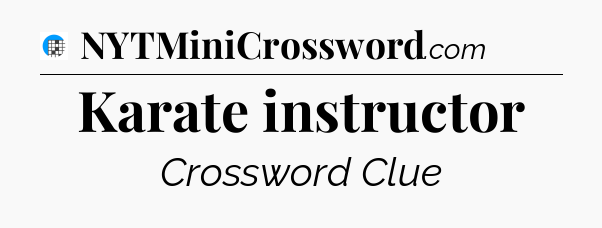 Karate instructor Crossword Clue