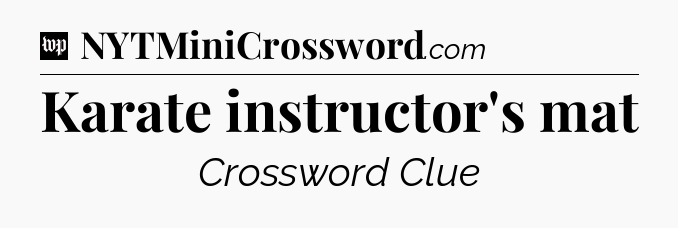 Karate instructor's mat Crossword Clue