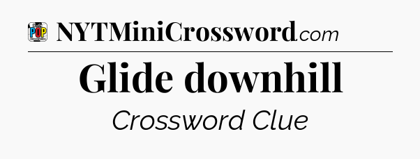 Glide downhill Crossword Clue