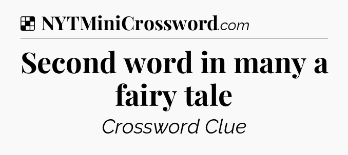 Solution: Second word in many a fairy tale - NYT Crossword