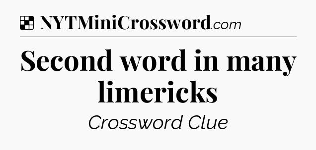 Solution: Second word in many limericks - NYT Crossword