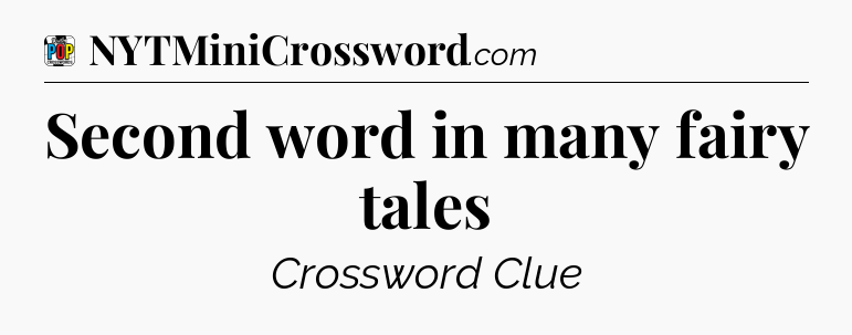 Second word in many fairy tales Crossword Clue