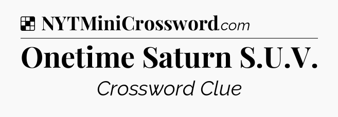 Solution: Onetime Saturn S.U.V - NYT Crossword