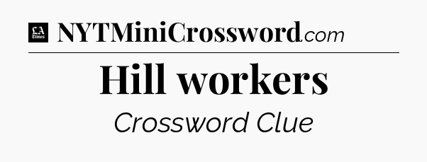 Hill workers - LA Times Crossword