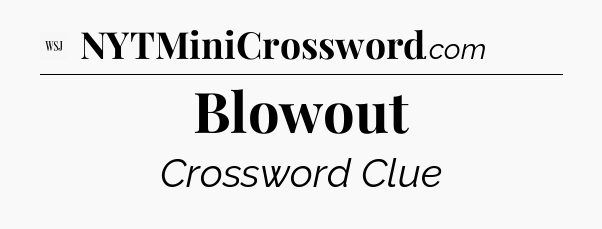 Blowout - WSJ Crossword