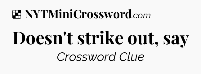 Solution: Doesn't strike out, say - NYT Crossword