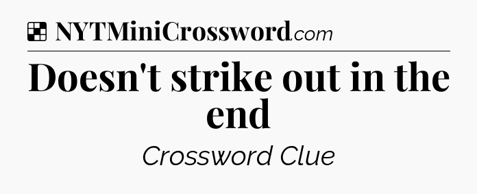 Solution: Doesn't strike out in the end - NYT Crossword