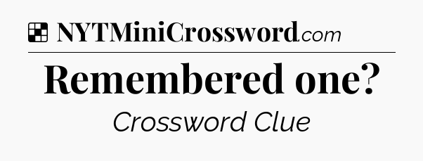 Solution: Remembered one - NYT Crossword