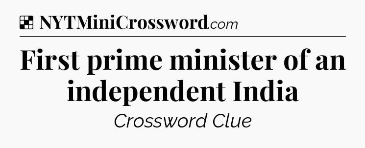 Solution: First prime minister of an independent India - NYT Crossword