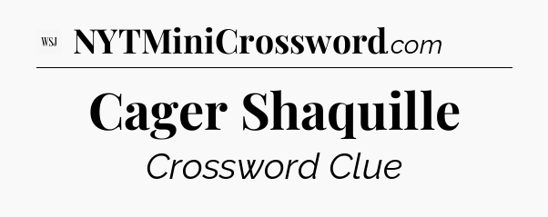 Cager Shaquille - WSJ Crossword