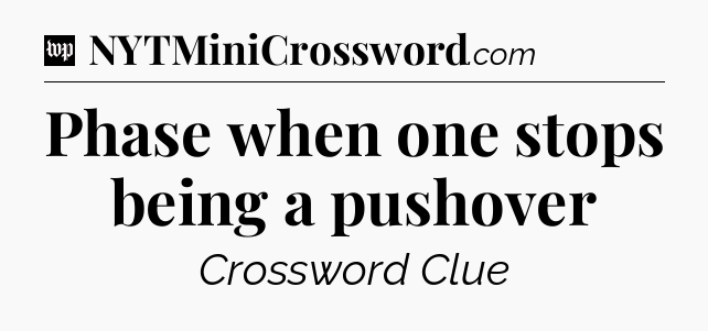 Phase when one stops being a pushover Crossword Clue