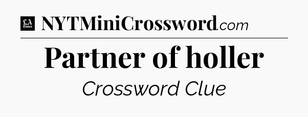 Partner of holler - LA Times Crossword