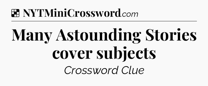 Solution: Many Astounding Stories cover subjects - NYT Crossword