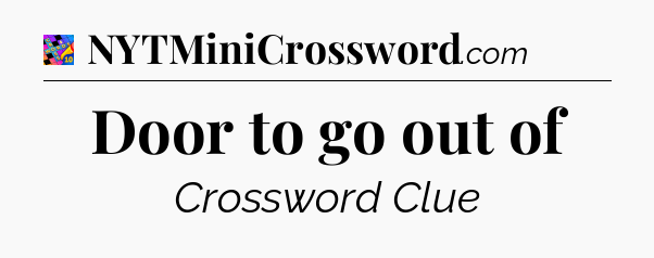 Door to go out of Crossword Clue