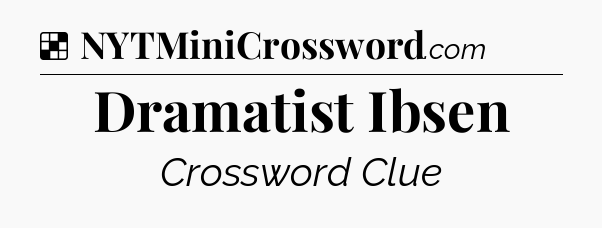 Solution: Dramatist Ibsen - NYT Crossword