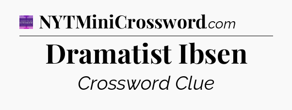 Dramatist Ibsen - Thomas Joseph Crossword
