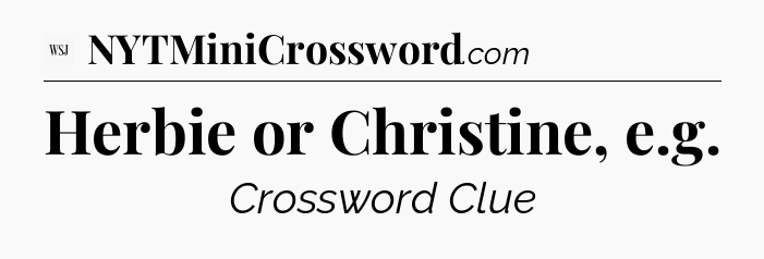 Herbie or Christine, e.g - WSJ Crossword