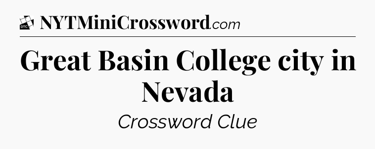 Great Basin College city in Nevada - Daily Themed Classic Crossword