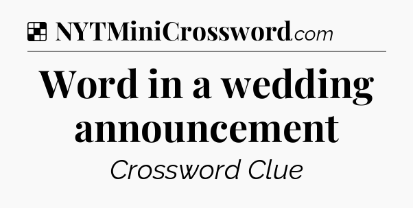 Solution: Word in a wedding announcement - NYT Crossword