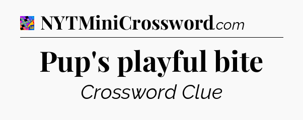 Pup's playful bite Crossword Clue