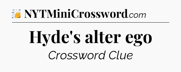 Hyde's alter ego - 7 Little Words