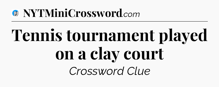 Tennis tournament played on a clay court Crossword Clue