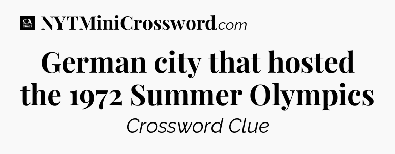German city that hosted the 1972 Summer Olympics - LA Times Crossword