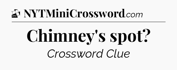 Chimney's spot - Daily Themed Mini Crossword