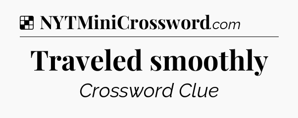Solution: Traveled smoothly - NYT Crossword