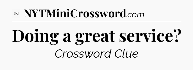 Doing a great service - WSJ Crossword