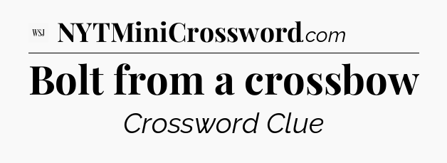 Bolt from a crossbow - WSJ Crossword