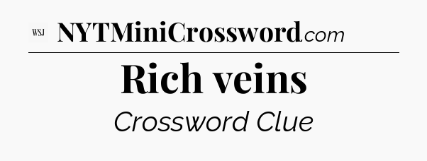 Rich veins - WSJ Crossword